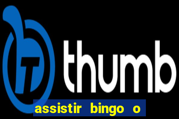 assistir bingo o rei das manhas filme completo dublado